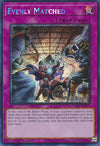 Image for Evenly Matched (Platinum Secret Rare) (25th Anniversary Rarity Collection) (RA01-EN074) - YuGiOh