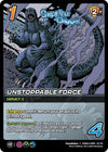 Image for Unstoppable Force (Challenger Series: Godzilla) (CHA03-GMM 22/22) - UniVersus